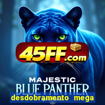 desdobramento mega sena 28 dezenas
